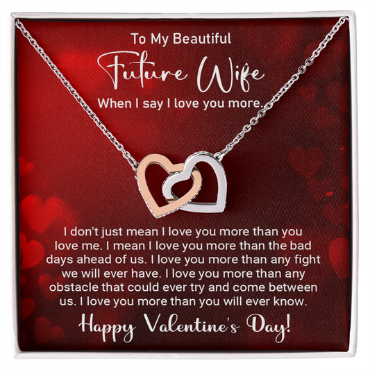To My Beautiful Future Wife - When I say I love you more -  Best Gift For Valentine's Day - Interlocking Hearts Necklace