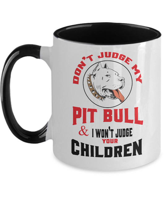 Don't Judge My Pit Bull And I Won't Judge Your Children