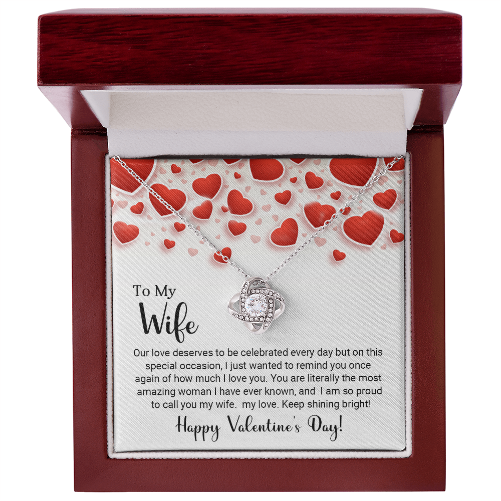 To My Wife - Our love deserves to be celebrated every day - Best Gift For Valentine - Love Knot Necklace