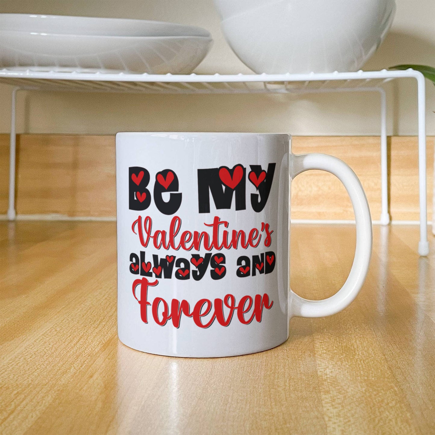 Be My Valentine's  Always & Forever - Valentine's Day Best Gift - White Ceramic Mug