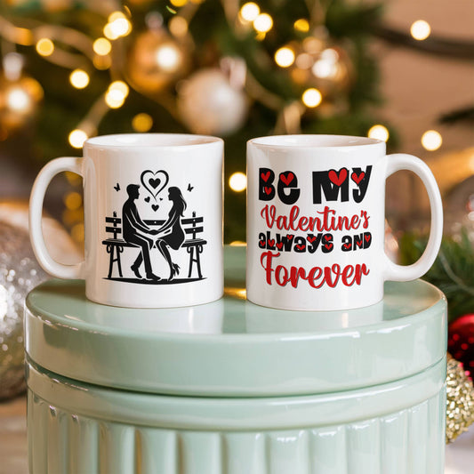 Be My Valentine's  Always & Forever - Valentine's Day Best Gift - White Ceramic Mug