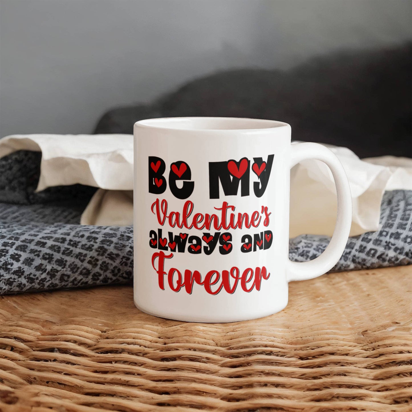 Be My Valentine's  Always & Forever - Valentine's Day Best Gift - White Ceramic Mug