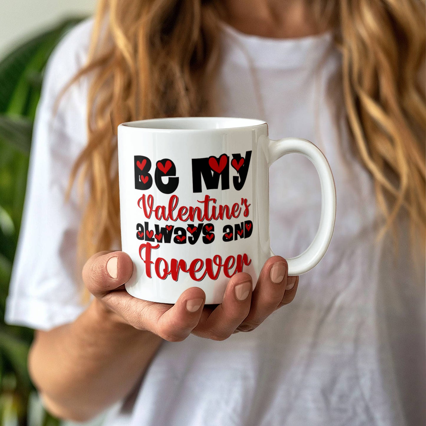 Be My Valentine's  Always & Forever - Valentine's Day Best Gift - White Ceramic Mug