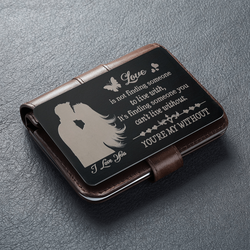 Love is not finding someone to live with - Valentine's Day Best Gift From Wife - Engraved Metal Wallet Card