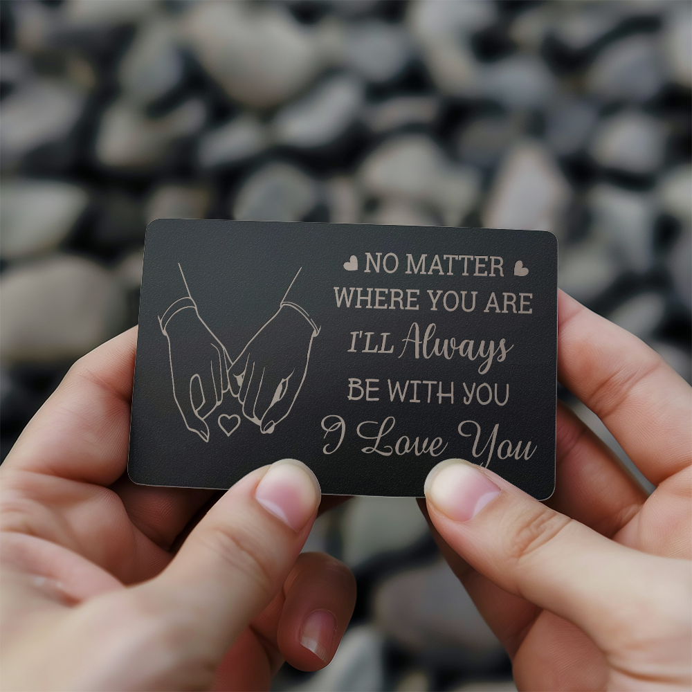 No Matter Where You Are  I'll Always Be With You - I Love You - Valentine's Day Best Gift For - Engraved Metal Wallet Card