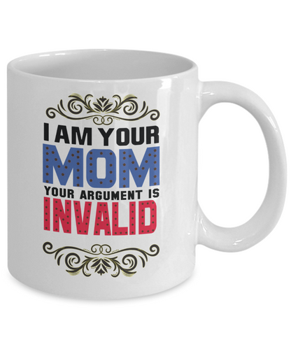 I Am Your Mom Your Argument Is Invalid