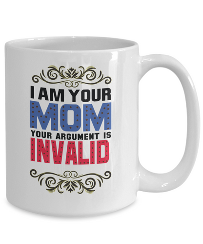 I Am Your Mom Your Argument Is Invalid