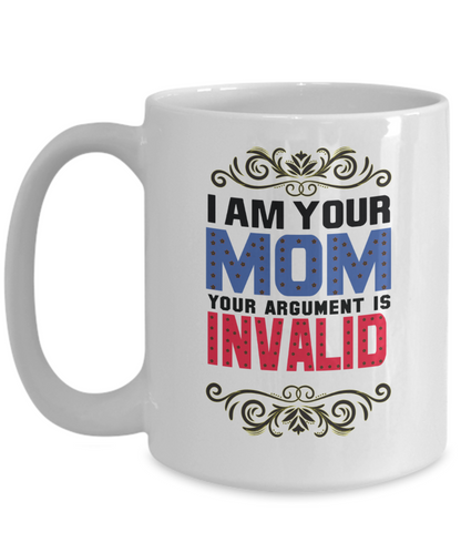 I Am Your Mom Your Argument Is Invalid